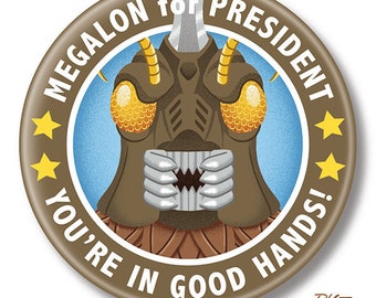 Megalon for President, 2.25" inch Button, Pin, Pinback, Badge