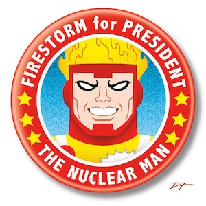 May include: A red, white, and yellow button with the text "FIRESTORM for PRESIDENT THE NUCLEAR MAN" and a cartoon image of a superhero with a red and yellow costume and a fiery head.