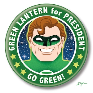 May include: A green and white button with a cartoon image of Green Lantern, a superhero, with the text "GREEN LANTERN for PRESIDENT GO GREEN!"