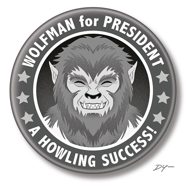 Wolfman for President, 2.25" inch Button, Pin, Pinback, Badge