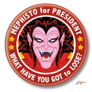May include: Red and white button with a cartoon image of a red devil with a large grin and the text "MEPHISTO for PRESIDENT WHAT HAVE YOU GOT TO LOSE?"