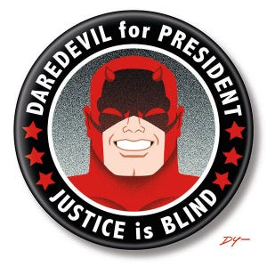 May include: A red, white, and black button with a cartoon image of Daredevil, a superhero with a red suit and a black mask. The button says "Daredevil for President" and "Justice is Blind".