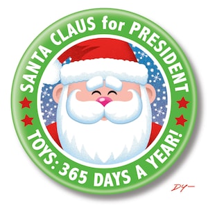 May include: Green button with a white border and red stars. The button says "Santa Claus for President Toys: 365 Days a Year!" and features a cartoon image of Santa Claus with a red hat and white beard.