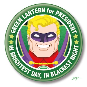 May include: Green Lantern, a superhero with a green mask and a red and purple costume, is depicted on a green button with the text "GREEN LANTERN for PRESIDENT IN BRIGHTEST DAY, IN BLACKEST NIGHT".
