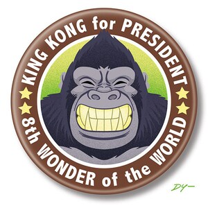 King Kong for President, 2.25" inch Button, Pin, Pinback, Badge