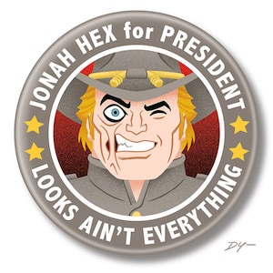 May include: A gray and white button with a cartoon image of a man with a mustache and a crooked eye. The man is wearing a gray military uniform and a hat. The button says "JONAH HEX for PRESIDENT LOOKS AIN'T EVERYTHING" in a circle around the image.