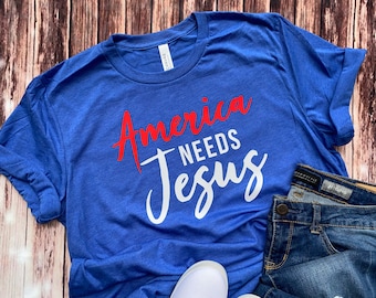 American Needs Jesus Shirt / Jesus Shirt / America Needs Jesus / Christian Shirt  / Religious Shirt / Spiritual Shirt / Ladies Religious Tee