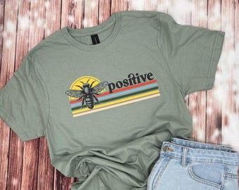 Bee Positive Shirt / Ladies Bee Positive Shirt / Be Positive Shirt / Bee Positive / Bee Positive Tee / Be Positive Tee / Be Positive