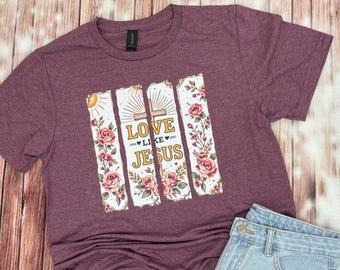 Love Like Jesus Shirt / Christian Shirt / Religious Shirt / Spiritual Shirt / Ladies Religious / Love Like Jesus / Sunday School Shirt