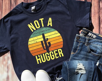 Not A Hugger Shirt / Cactus Shirt / Womens Cactus Shirt / Not A Hugger Cactus Shirt / Funny Cactus Shirt / Cactus T Shirt / Cactus Tee