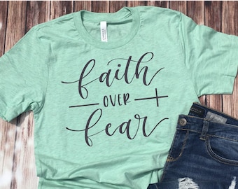 Faith Over Fear Shirt / Jesus Shirt / Faith Shirt / Faith in Jesus Shirt / Christian Shirt / Faith Over Fear / Religious Shirt / Jesus Lover