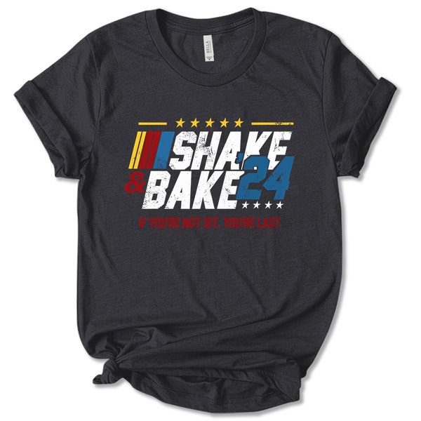 Shake And Bake 24 If You’re Not 1st You’re Last T-shirt KCNK52