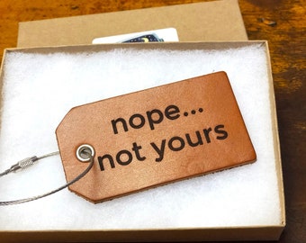 Nope Not YOURS Baggage tag, Suitcase Tag, Personalized Bag Tag, Travel Gear, Quotes, Travel ID Tag, Not your bag, Luggage tag, Leather,