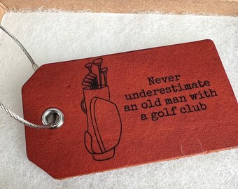 Dad, Husband, Boyfriend golf tag - luggage Tag- Never Underestimate an old man with a golf club
