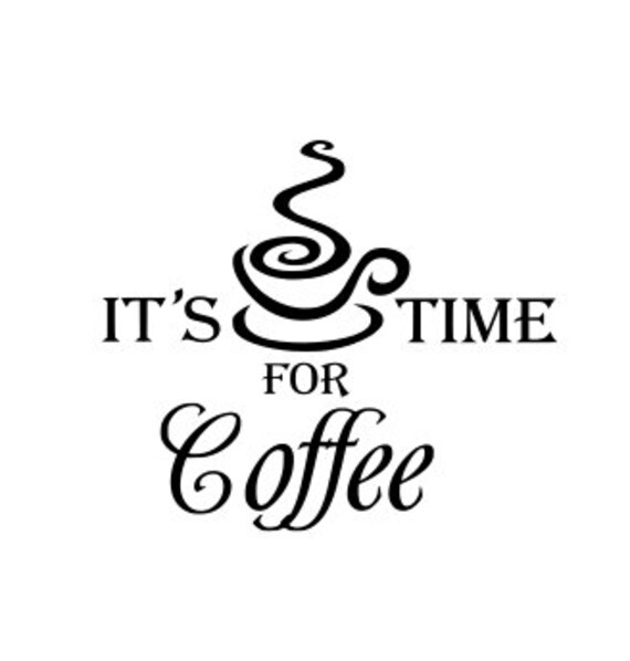 Download Coffee Time It S Time For Coffee Svg File Digital Etsy
