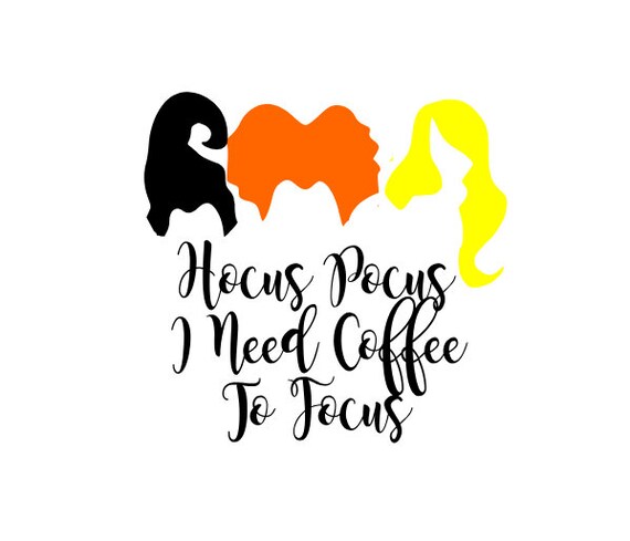 Hocus Pocus Inspired Svg File Hocus Pocus I Need Coffee To Etsy