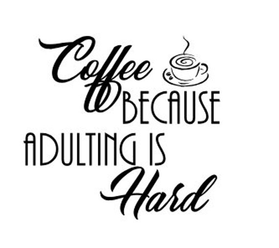 Coffee Because Adulting Is Hard Svg File Perfect Decals For Etsy