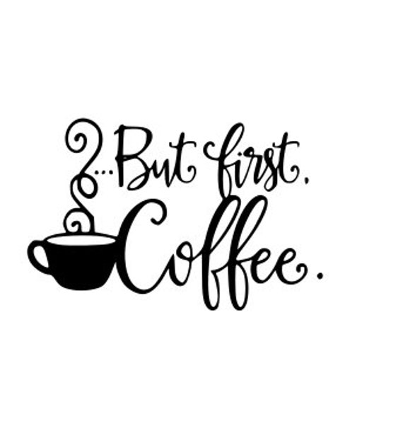 Download But First Coffee Coffee Lover Svg File Digital Download Etsy