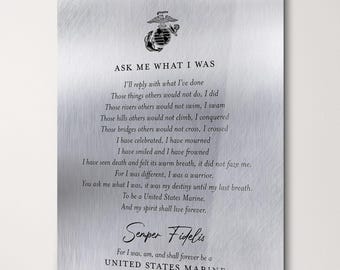 May include: A rectangular brushed metal wall plaque featuring the United States Marine Corps emblem at the top. The text reads: ASK ME WHAT I WAS, followed by a poem, the phrase Semper Fidelis, and UNITED STATES MARINE at the bottom.