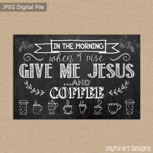 In the Morning When I Rise Give Me Jesus and Coffee PRINTABLE Chalkboard sign. Chalkboard coffee sign. Coffee Wall Decor. Instant Download image 2