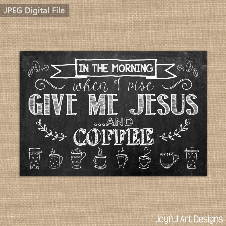 In the Morning When I Rise Give Me Jesus and Coffee PRINTABLE Chalkboard sign. Chalkboard coffee sign. Coffee Wall Decor. Instant Download image 2