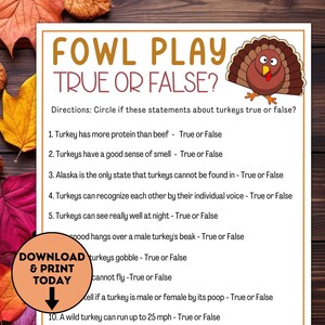May include: A printable Thanksgiving-themed game with the title "Fowl Play True or False?"  The game features 10 true or false questions about turkeys.  The questions are printed in black text on a white background.  A cartoon turkey is illustrated in the upper right corner of the page.