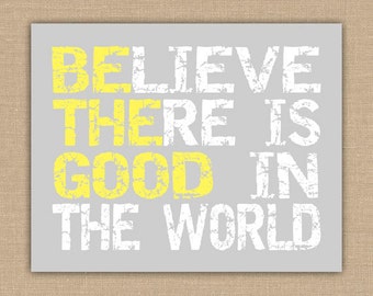 Be The Good PRINTABLE Sign. Believe There Is Good In The World. Customize colors. Wall Art. DIGITAL file.