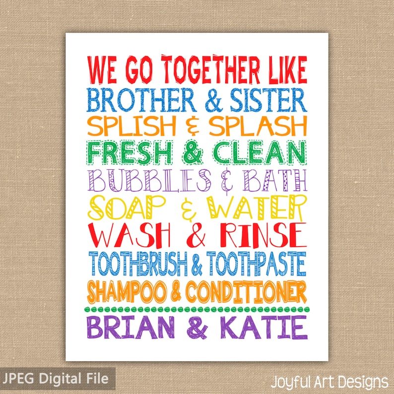 May include: A colorful printable wall art design with the text "We go together like brother & sister, splish & splash, fresh & clean, bubbles & bath, soap & water, wash & rinse, toothbrush & toothpaste, shampoo & conditioner, Brian & Katie".