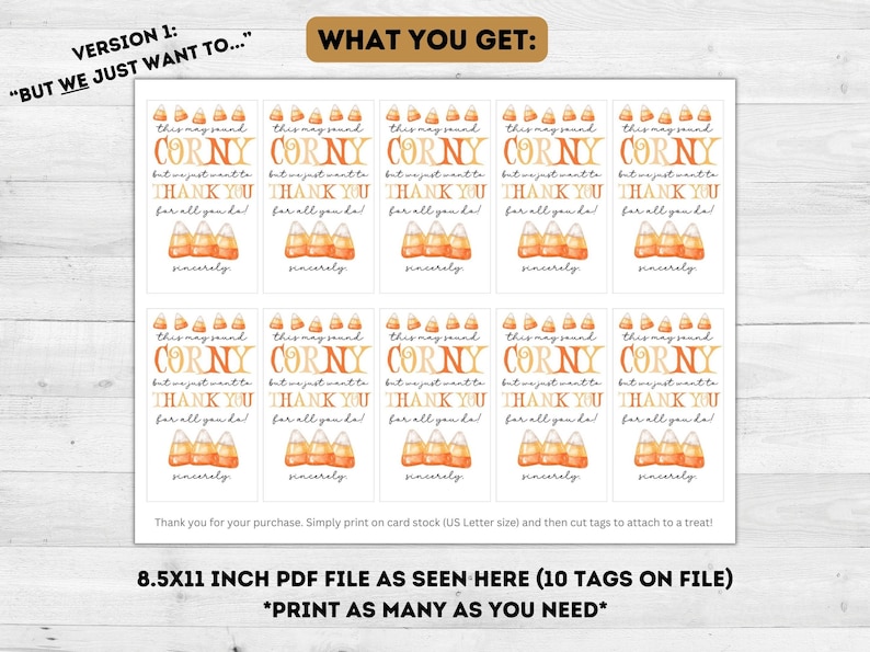 May include: Ten printable 8.5x11 inch tags featuring a watercolor illustration of candy corn with the text "This may sound corny but we just want to thank you for all you do! Sincerely".