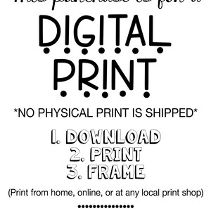 May include: A digital print graphic with the text "This purchase is for a DIGITAL PRINT *NO PHYSICAL PRINT IS SHIPPED* 1. DOWNLOAD 2. PRINT 3. FRAME (Print from home, online, or at any local print shop) www.JoyfulArtDesigns.Etsy.com"