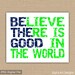 Be the Good PRINTABLE Sign. Believe There is Good in the World ...