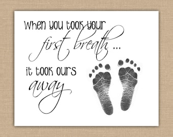 When You Took Your First Breath It Took Ours Away Footprint PRINTABLE Wall Art Baby Footprints Nursery Decor Baby Shower Gift 8x10 JPEG file