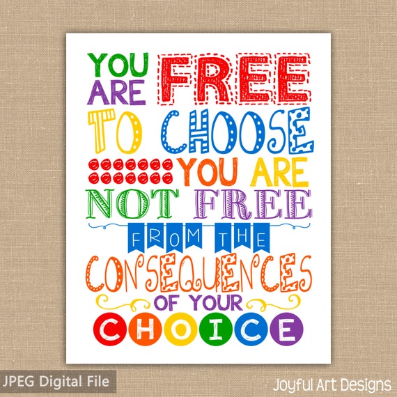 You Are Free to Choose You Are Not Free From the Consequences of Your Choice  PRINTABLE Teacher Sign. Motivating Classroom Decor DIGITAL File - Etsy