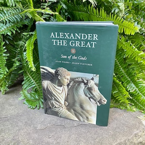 Alexander the Great:  Son of the Gods by Alan Fildes and Joann Fletcher 2002 Hardcover