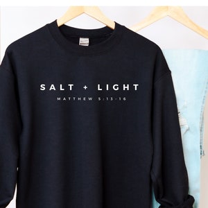 Salt + Light - Sweat shirt, Christian shirt, Be Salty, Christian Apparel, Religious Clothing, Matthew 5:13, Salt and Light