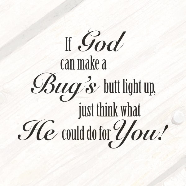 If God can make a Bug's Butt Light Up, SVG Download, Humorous Saying, Sign Decal, T-shirt Decal, Vinyl Decal, Cut File, Cricut, Silhouette