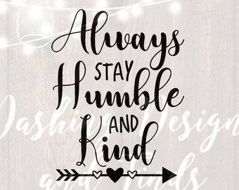 DIGITAL DOWNLOAD always stay humble and kind svg - quote svg - southern svg - png files - cut files - svg files - silhouette - cricut