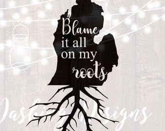 DIGITAL DOWNLOAD svg png blame it all on my roots michigan state country HTV shirt sign cricut cutting file vinyl