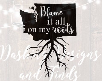 DIGITAL DOWNLOAD blame it all on my roots svg - washington svg - state svg - car decal - yeti decal - silhouette - cricut - cut file