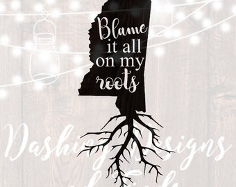 DIGITAL DOWNLOAD svg png blame it all on my roots mississippi state southern car decal yeti decal HTV shirt sign cricut cutting file vinyl