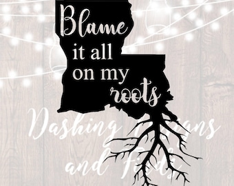 DIGITAL DOWNLOAD svg png roots louisiana state blame it all on my southern HTV shirt sign cricut cutting file vinyl