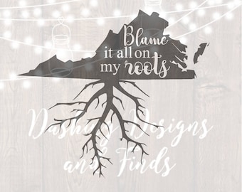 DIGITAL DOWNLOAD svg png blame it all on my roots virginia state southern car decal yeti decal HTV shirt sign cricut cutting file vinyl