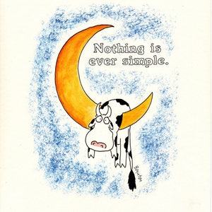 May include: A cartoon illustration of a black and white cow draped over a large orange crescent moon against a textured blue background. The text "Nothing is ever simple." is printed in black above the cow, with the signature "Boynton" below.