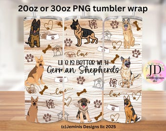 German Shepherd life is better PNG file design for tumbler sublimation.  File can be sized, Will fit 20 or 300z tumblers.  PNG Digital file