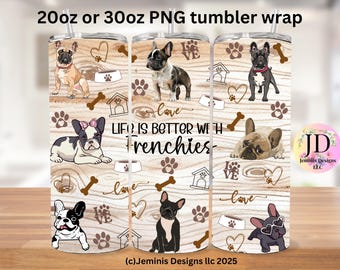 Frenchie life is better PNG file design for tumbler sublimation. French Bulldog, Will fit 20 or 300z tumblers.  PNG Digital file
