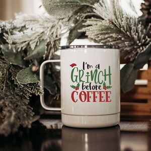 I&#39;m a Grinch Before Coffee Coffee Tumbler