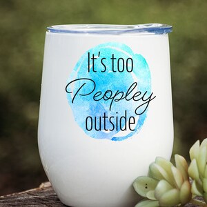 It's Too Peopley Wine Tumbler