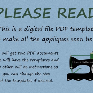 May include: A blue background with the text "PLEASE READ" in green. The text below explains that this is a digital file PDF template to make appliques. The text also states that there are two PDF documents, one with templates and the other with instructions. The text also states that the size of the templates can be changed. A black sewing machine with green thread is shown on the right side of the image. The sewing machine has the text "Sher's Patterns" on it.