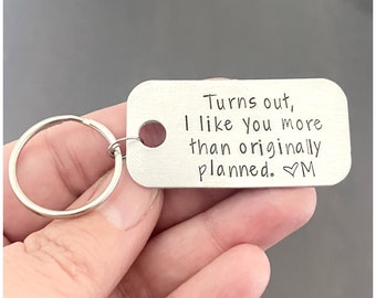 Turns out I Like You More Than Originally Planned Keychain - Romantic Keychain - Gift for New Boyfriend - Personalized With Initial or Name