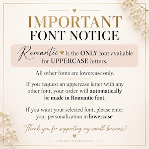 Puede incluir: Un letrero informativo cuadrado con fondo crema y borde dorado. El texto dice: IMPORTANT FONT NOTICE. Romantic is the ONLY font available for UPPERCASE letters. All other fonts are lowercase only. Thank you for supporting my small business!